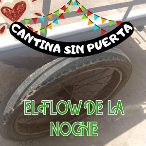 CANTINA SIN PUERTA by EL FLOW DE LA NOCHE