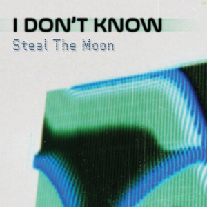 I Don't Know by Steal The Moon