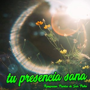 Tu Presencia Sana by Agrupacion Puertas de San Pedro