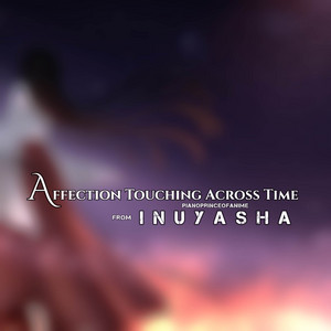 PianoPrinceOfAnime - Affections Touching Across Time (From "Inuyasha") [feat. Nicque Marina, Cami-Cat & Jazreel Luar]