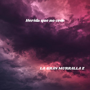 Herida que no cede by LA GRAN MURRALLA Z