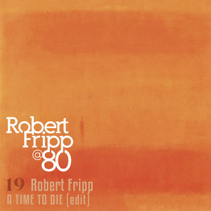 A Time to Die - Edit by Robert Fripp