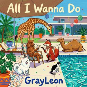 All I Wanna Do by GrayLeon
