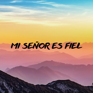 MI SEÑOR ES FIEL by YORGENIMUSIC