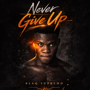 Never Give Up by Blaq Supremo