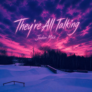 They're All Talking by Jaden Max
