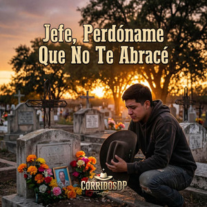 Jefe, Perdóname Que No Te Abracé
