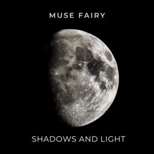 Shadows and Light by Muse Fairy