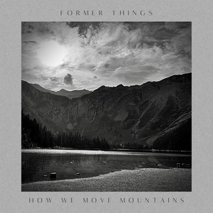 How We Move Mountains by Former Things