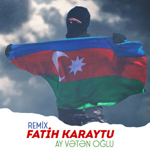 Fatih Karaytu - Ay Vətən Oğlu (Remix)