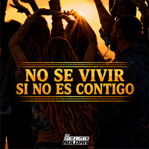 No Se Vivir Si No Es Contigo by Dj Sergio Roldan