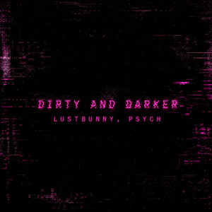 DIRTY & DARKER by lustbunny, Psych