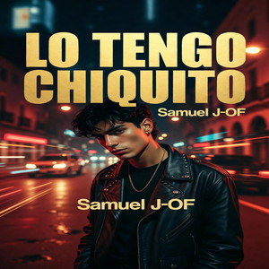 LO TENGO CHIQUITO by Samuel J-OF