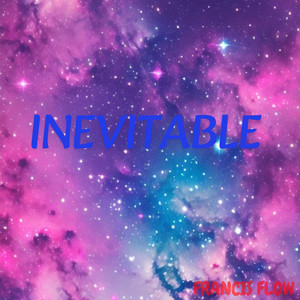 INEVITABLE by FRANCIS FLOW