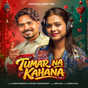 TUMAR NAA KAHANA by ASHISH KUMBHAR, Antara Chakraborty