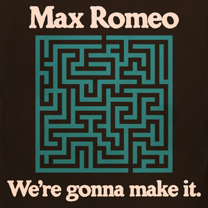 We're Gonna Make It by Max Romeo, The Aggrovators