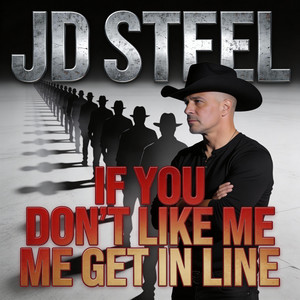If You Don't Like Me Get In Line by JD Steel