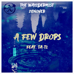 A Few Drops by The Waxidermist, Zenover, TA-TI