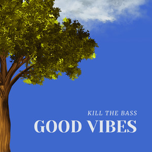 Good Vibes by Kill The Bass