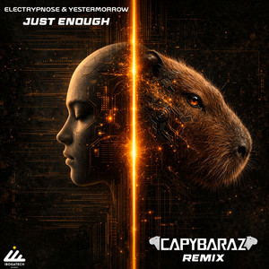Just Enough - Capybaraz Remix by Electrypnose, Yestermorrow, CapybaraZ