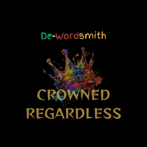 Crowned Regardless by DeWordsmith, BIG ICE