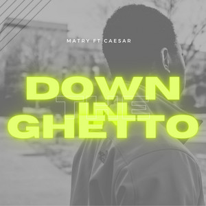 Down in the Ghetto by Matry, Caesar