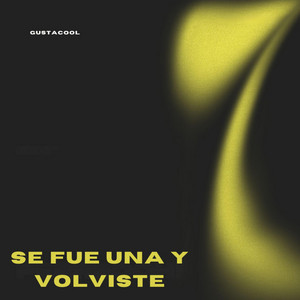 Se Fue una y Volviste by Gustacool
