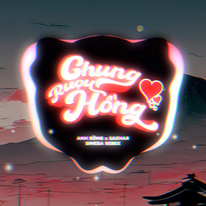 Chung Rượu Hồng - SinKra Remix by Anh Rồng, Sakhar