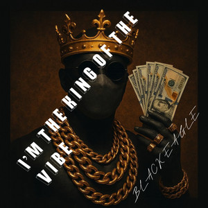 I'm the King of the Vibe by BLACK EAGLE