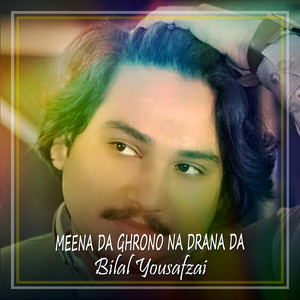 Bilal Yousafzai - Meena da Ghrono Na Drana Da