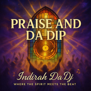 INDIRAH DA DJ - PRAISE AND DA DIP
