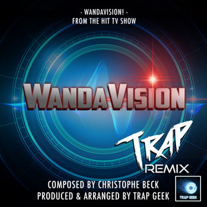 Trap Geek - WandaVision! (From "WandaVision") [Trap Remix]