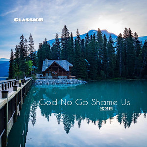 ClassicB - God No Go Shame Us (GNGSU)