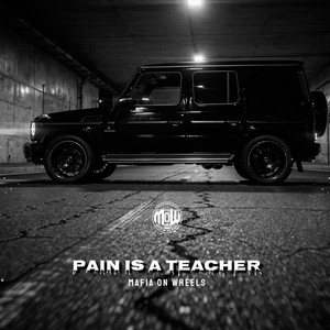 PAIN IS A TEACHER (MOW) by MAFIA ON WHEELS