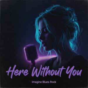 Here Without You by Imagine Blues Rock