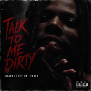 TALK TO ME DIRTY by LMARX, KeyLow Lowkey