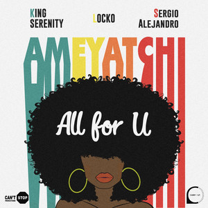 King Serenity, Locko & Sergio Alejandro - All for U (Ameyatchi)