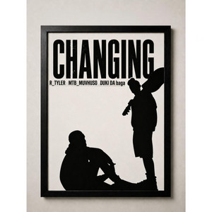 Changing by R_TYLER, MTB_MUVHUSO, DUKI DA baga