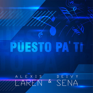 Puesto Pa' Ti by ALEXIS LAREN, Deivy Sena