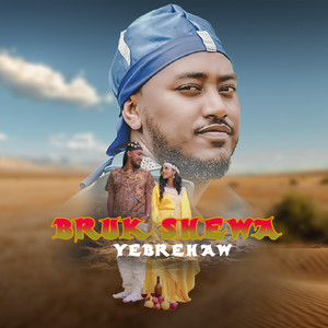Bruk Shewa - Yebrehaw