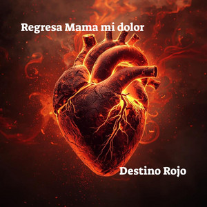 Regresa Mama mi dolor by Destino Rojo