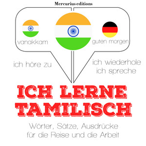 Ich lerne Tamilisch (Ich höre zu, ich wiederhole, ich spreche : Sprachmethode)