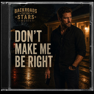 Don’t Make Me Be Right by Backroads to the Stars Music