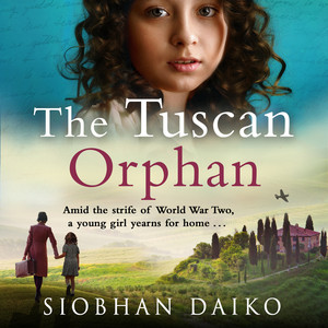 The Tuscan Orphan [A BRAND NEW epic, emotional historical novel from Siobhan Daiko for 2023 (Unabridged)]