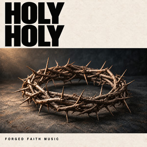 HOLY HOLY by Forged Faith Music