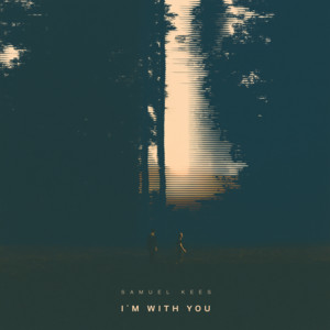 I´m With You by Samuel Kees