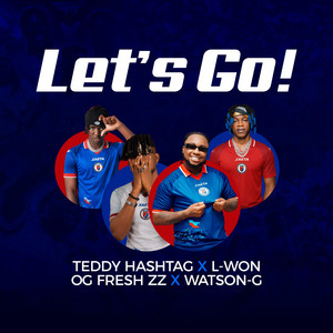 Let's Go! by Teddy Hashtag, OG Fresh Zz, Watson G Sesi Sela, L Won