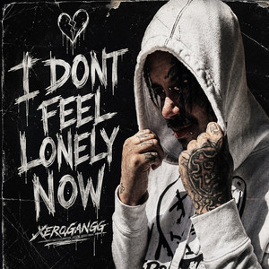 I DONT FEEL LONELY NOW by Xerogangg