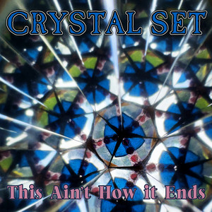 This Aint How It Ends by Crystal Set