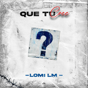 QUE TU CREE by Lomi LM